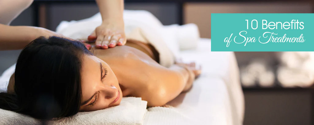 Discover The Top 10 Benefits of Regular Spa Treatments Today